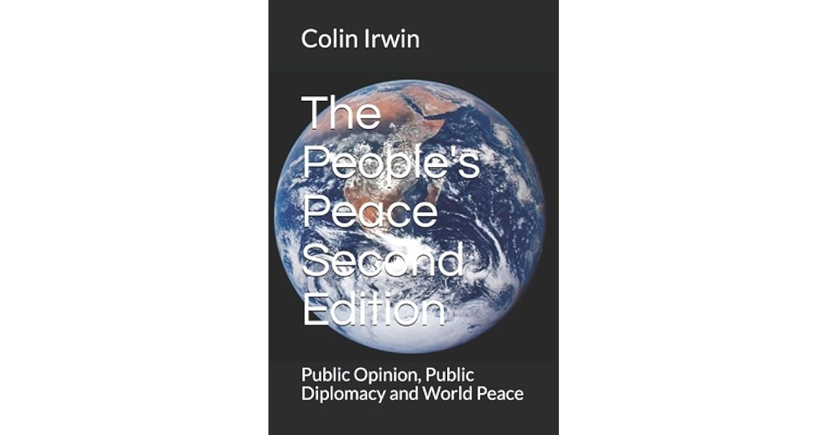 The People S Peace Second Edition Public Opinion Public Diplomacy And World Peace By Colin Irwin