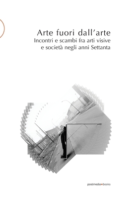 Arte fuori dall’arte: Incontri e scambi fra arti visive e società negli anni Settanta (postmedia.uni)