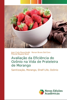 Avaliação da Eficiência do Ozônio na Vida de Prateleira de Morango: Sanitização, Morango, Shelf Life, Ozônio (Portuguese Edition)