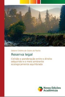 Reserva legal: Colisão e ponderação entre o direito adquirido e o meio ambiente ecologicamente equilibrado (Portuguese Edition)