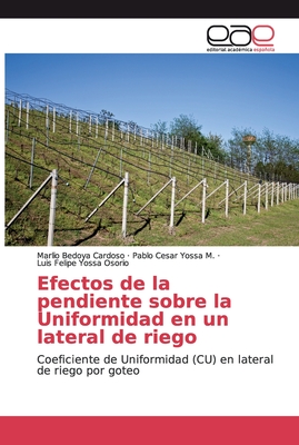 Efectos de la pendiente sobre la Uniformidad en un lateral de riego: Coeficiente de Uniformidad (CU) en lateral de riego por goteo (Spanish Edition)