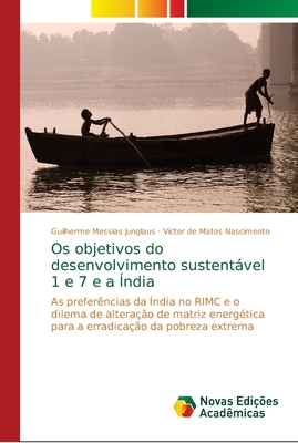 Os objetivos do desenvolvimento sustentável 1 e 7 e a Índia: As preferências da Índia no RIMC e o dilema de alteração de matriz energética para a erradicação da pobreza extrema (Portuguese Edition)