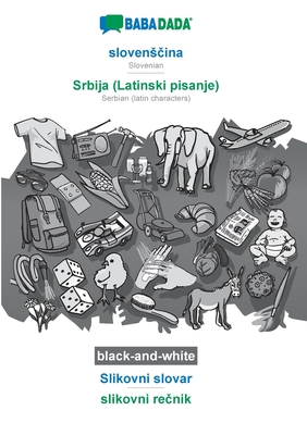 slovensčina - Srbija (Latinski pisanje), Slikovni slovar, BW: BABADADA Slovenian - Serbian (latin characters), visual dictionary, BW (Slovene Edition)