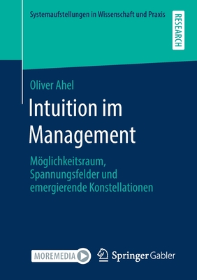 Intuition im Management: Möglichkeitsraum, Spannungsfelder und emergierende Konstellationen (Systemaufstellungen in Wissenschaft und Praxis) (German Edition)