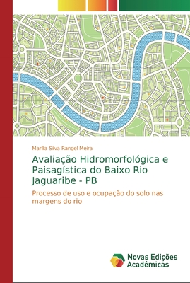 Avaliação Hidromorfológica e Paisagística do Baixo Rio Jaguaribe - PB: Processo de uso e ocupação do solo nas margens do rio (Portuguese Edition)