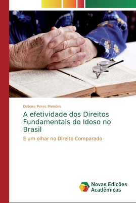 A efetividade dos Direitos Fundamentais do Idoso no Brasil: E um olhar no Direito Comparado (Portuguese Edition)