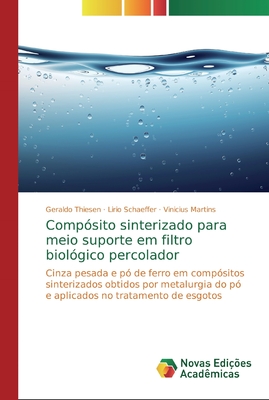 Compósito sinterizado para meio suporte em filtro biológico percolador: Cinza pesada e pó de ferro em compósitos sinterizados obtidos por metalurgia ... no tratamento de esgotos (Portuguese Edition)