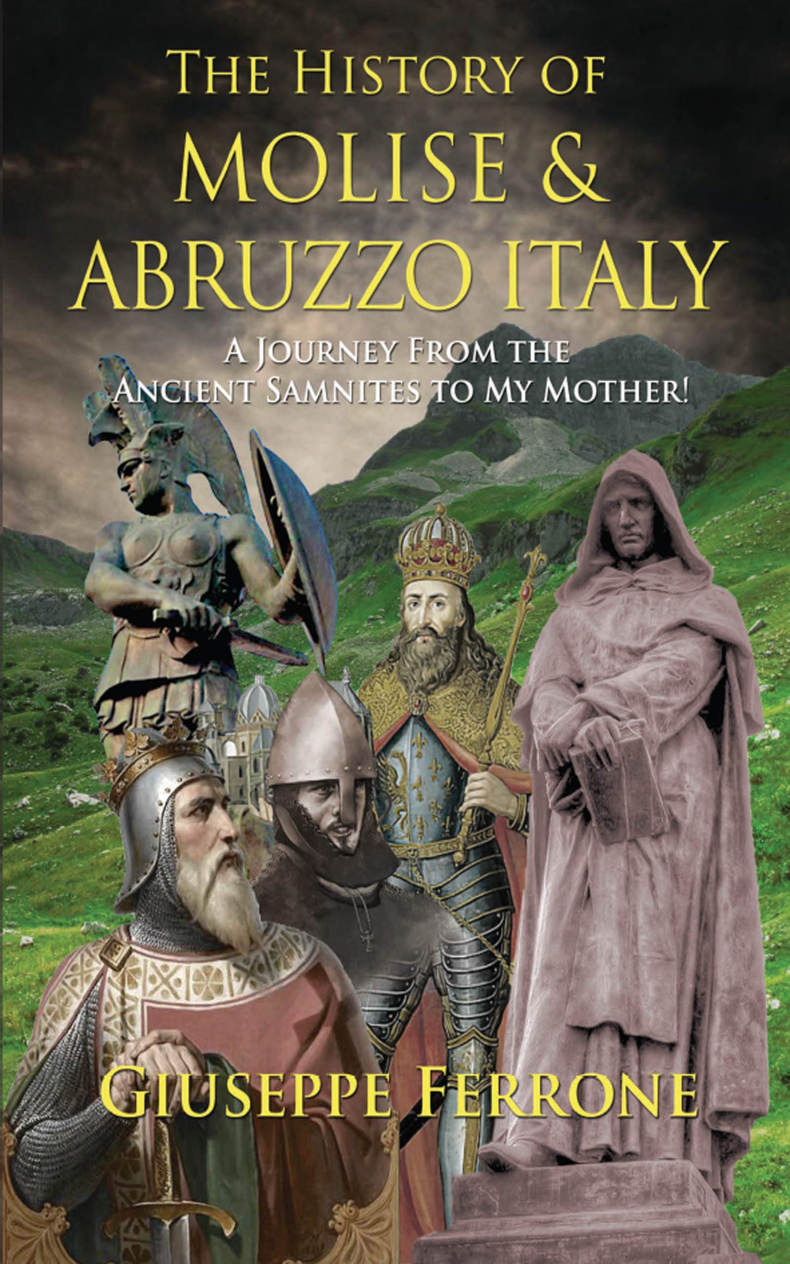 The History of Molise and Abruzzo Italy: A Journey From the Ancient Samnites to My Mother! (Kindle Edition)