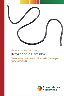 Refazendo o Caminho:: Dimensões do Projeto Urbano de Niemeyer para Niterói, RJ (Portuguese Edition)