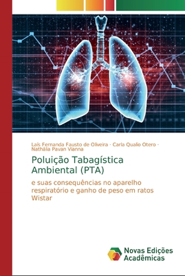 Poluição Tabagística Ambiental (PTA): e suas consequências no aparelho respiratório e ganho de peso em ratos Wistar (Portuguese Edition)