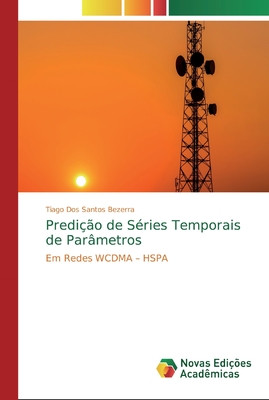 Predição de Séries Temporais de Parâmetros: Em Redes WCDMA – HSPA (Portuguese Edition)