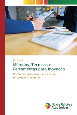 Métodos, Técnicas e Ferramentas para Inovação: Conhecimento, uso e eficácia em empresas brasileiras (Portuguese Edition)