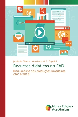 Recursos didáticos na EAD: Uma análise das produções brasileiras (2012-2016) (Portuguese Edition)