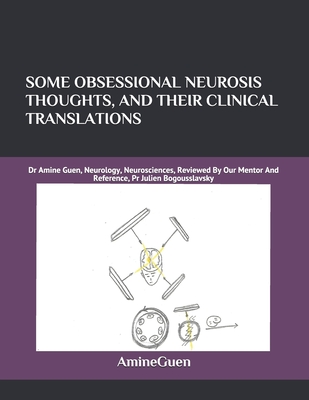 SOME OBSESSIONAL NEUROSIS THOUGHTS, AND THEIR CLINICAL TRANSLATIONS: Dr Amine Guen, Neurology, Neurosciences, Reviewed By Our Mentor And Reference, Pr Julien Bogousslavsky