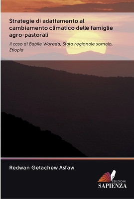 Strategie di adattamento al cambiamento climatico delle famiglie agro-pastorali: Il caso di Babile Woreda, Stato regionale somalo, Etiopia (Italian Edition)