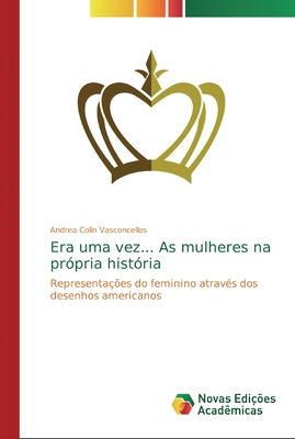 Era uma vez... As mulheres na própria história: Representações do feminino através dos desenhos americanos (Portuguese Edition)