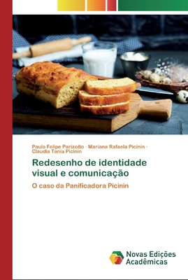 Redesenho de identidade visual e comunicação: O caso da Panificadora Picinin (Portuguese Edition)