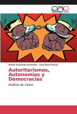 Autoritarismos, Autonomías y Democracias: Análisis de Casos (Spanish Edition)