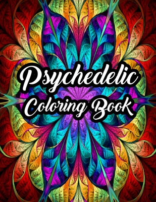 Psychedelic Coloring Book: Stress Relieving Patterns Psychedelic Coloring Book for Adults Relaxation and Meditation - This Hippy and Trippy Designs Psychedelic Coloring Pages Gifts for Mom