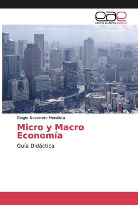 Micro y Macro Economía: Guía Didáctica (Spanish Edition)
