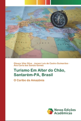 Turismo Em Alter do Chão, Santarém-PA, Brasil: O Caribe da Amazônia (Portuguese Edition)