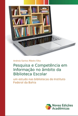 Pesquisa e Competência em Informação no âmbito da Biblioteca Escolar: um estudo nas bibliotecas do Instituto Federal da Bahia (Portuguese Edition)