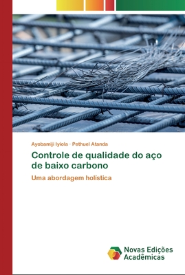 Controle de qualidade do aço de baixo carbono: Uma abordagem holística (Portuguese Edition)