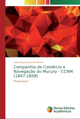 Companhia de Comércio e Navegação do Mucury - CCNM (1847-1858): Progresso? (Portuguese Edition)