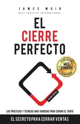 El Cierre Perfecto: El Secreto Para Cerrar Ventas - Las prácticas y técnicas más efectivas para cerrar el trato (Spanish Edition)