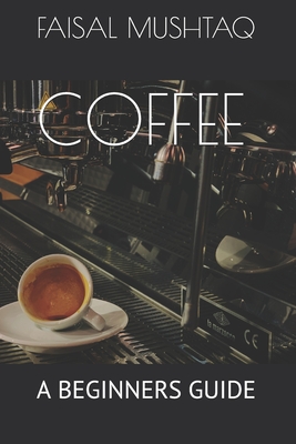 COFFEE: A BEGINNERS GUIDE