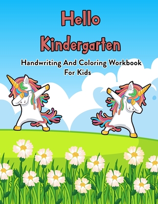 Hello Kindergarten: Handwriting And Coloring Workbook For Kids: 100 Pages Of Letter Tracing And Coloring Book For Kids Ages 3 And Up (With Dabbing Unicorn)