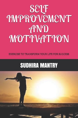 Self Improvement and Motivation: Exercise to Transform Your Life for Success