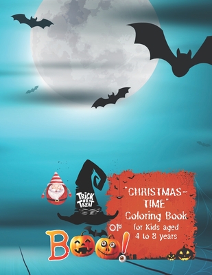 Trick or Treat or Boo!: "CHRISTMAS-TIME" Coloring Book, Activity Book for Kids, Ages 4 to 8, Large 8"x11", Annual Festival, Present, Religious and Cultural Celebration, Public Holiday Gift