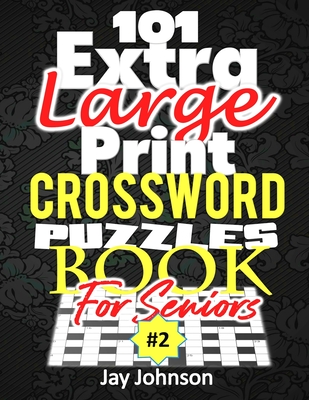 101 Extra Large Print Crossword Puzzle Book For Seniors: A Unique Easy-To-Read Crossword Puzzle Book For Adults Large Print Medium Difficulty With ... (Easy to Read Crossword Puzzles for Adults)