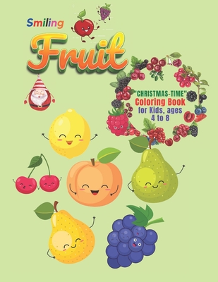 Smiling Fruit: "CHRISTMAS-TIME" Coloring Book, Activity Book for Kids, Ages 4 to 8, Large 8"x11", Annual Festival, Present, Religious and Cultural Celebration, Public Holiday Gift