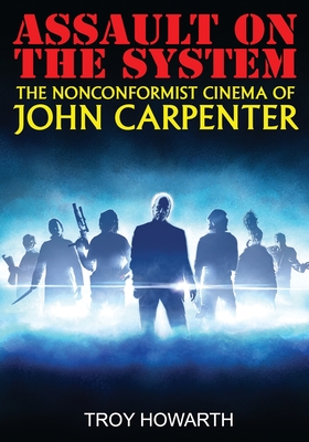 Assault on the System: The Nonconformist Cinema of John Carpenter: Standard Edition (Paperback)