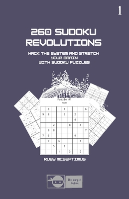 260 Sudoku Revolutions: Hack the System and Stretch Your Brain with Sudoku Puzzles (The Way of Sudoku)