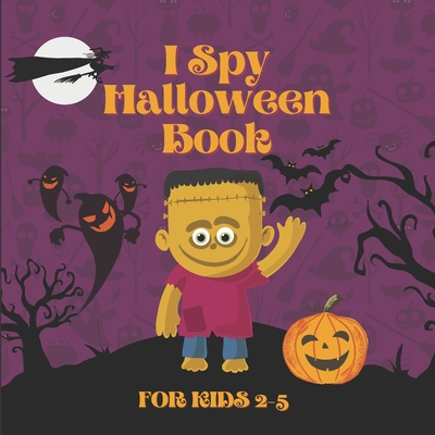 I Spy Halloween Book for Kids Ages 2-5: A to Z Fun Alphabet Activity Spooky Scary Pumpkin,witche,Boo Ghost,Bat - Guessing Game Halloween Gift Idea For ... Kids,Toddlers & Preschool & Kindergarteners