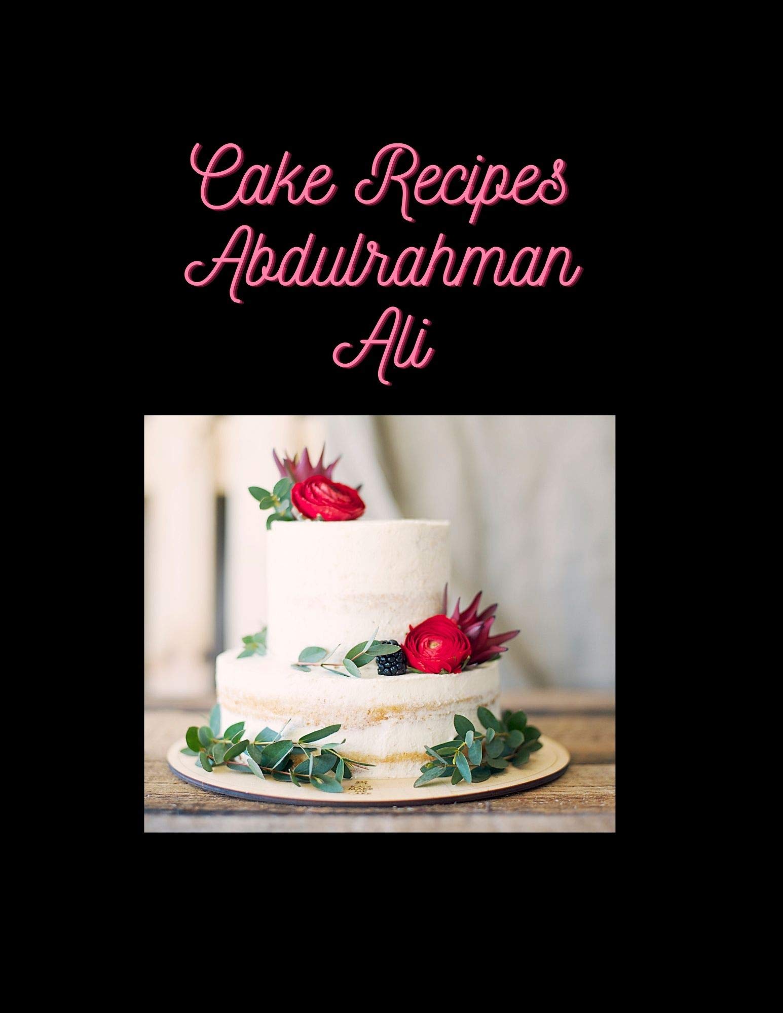 Cake Recipes Abdulrahman Ali (Kindle Edition)