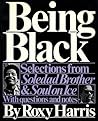 Being Black: Selections from "Soledad Brother" by George Jackson and "Soul On Ice" Being Black: Selections from "Soledad Brother" by George Jackson and "Soul On Ice"