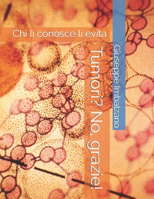 Tumori? No, grazie!: Chi li conosce li evita (Italian Edition)