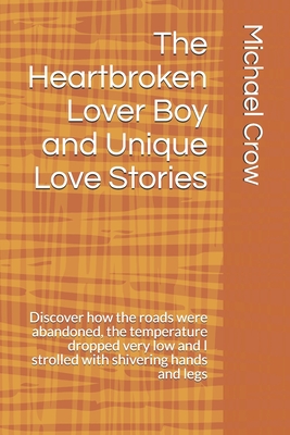 The Heartbroken Lover Boy and Unique Love Stories: Discover how the roads were abandoned, the temperature dropped very low and I strolled with shivering hands and legs