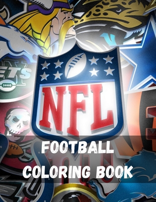 Football Coloring Book: NFL National Football League Fans Coloring Book The Ultimate NFL National Football League Coloring Book NFL Team Colors, Logos, Helmets and Uniforms NFL Coloring book