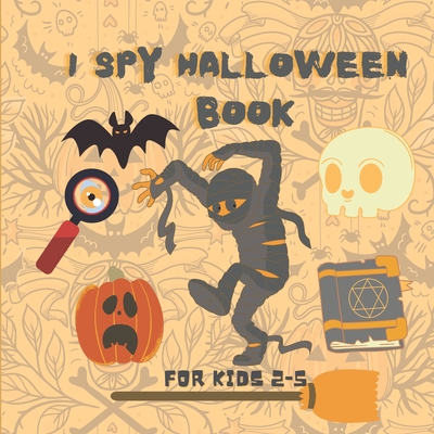 I Spy Halloween Book for Kids Ages 2-5: A to Z Fun Alphabet Activity Spooky Scary Pumpkin,witche,Boo Ghost,Bat - Guessing Game Halloween Gift Idea For ... Kids,Toddlers & Preschool & Kindergarteners