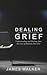 Dealing With Grief: Understanding and Healing After the Loss of Someone You Love