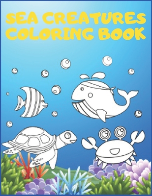 Sea Creatures Coloring Book: Ocean Sea Animals Kids Life Under Water 2020