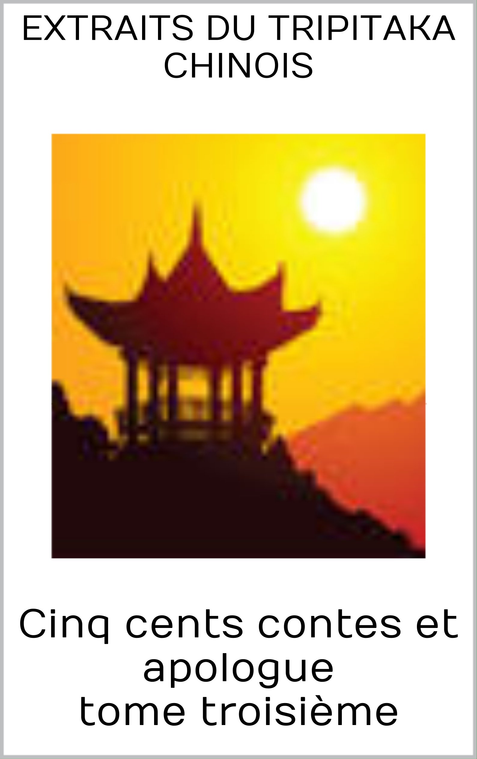 Cinq cents contes et apologue tome troisième: extraits du Tripitaka chinois