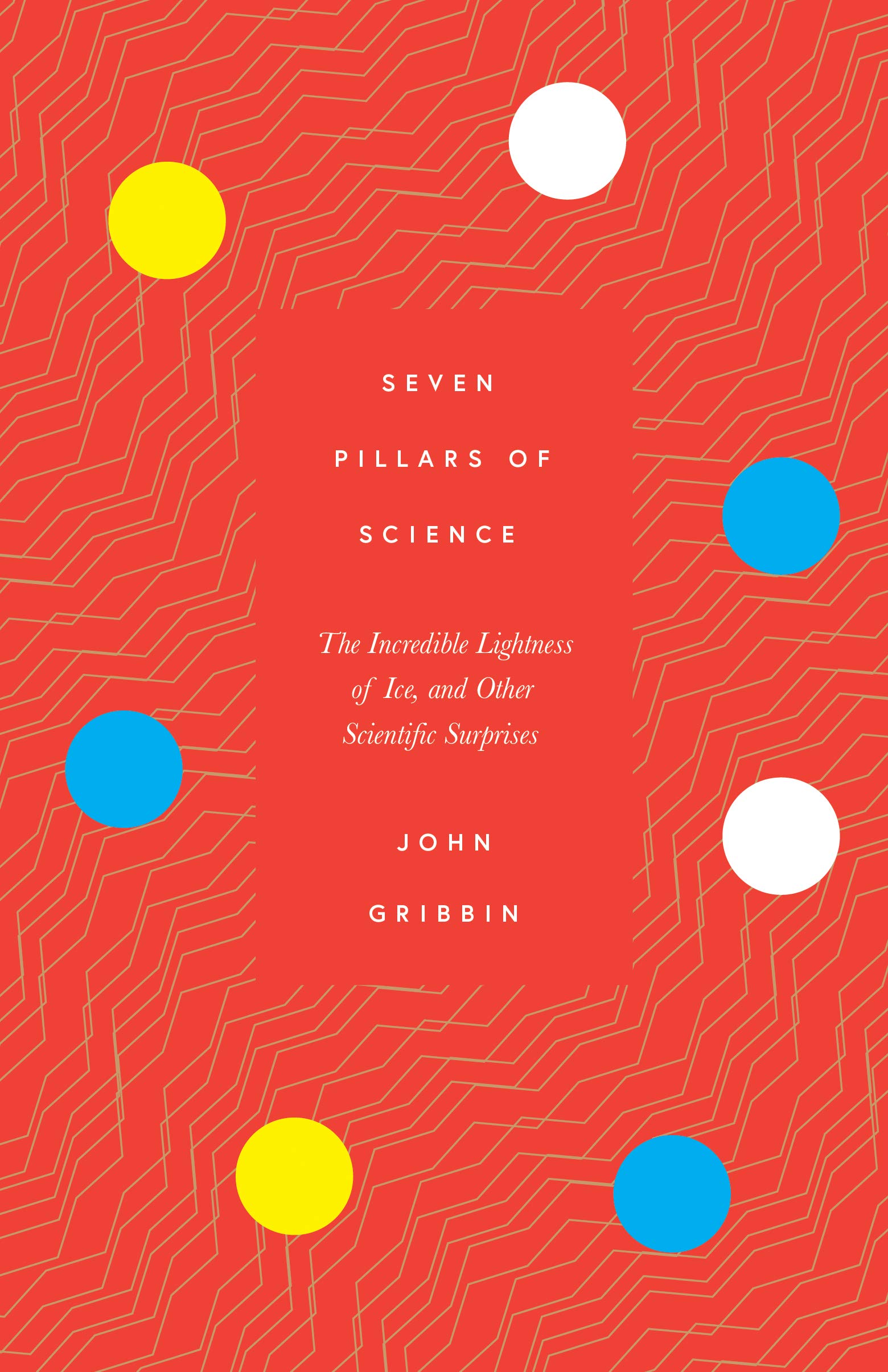 Seven Pillars of Science: The Incredible Lightness of Ice, and Other Scientific Surprises (Kindle Edition)