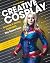 Creative Cosplay: Selecting & Sewing Costumes Way Beyond Basic