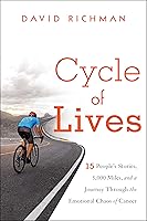 Cycle of Lives: 15 People's Stories, 5,000 Miles, and a Journey Through the Emotional Chaos of Cancer